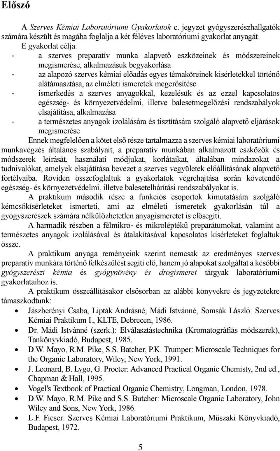 történő alátámasztása, az elméleti ismeretek megerősítése - ismerkedés a szerves anyagokkal, kezelésük és az ezzel kapcsolatos egészség- és környezetvédelmi, illetve balesetmegelőzési rendszabályok