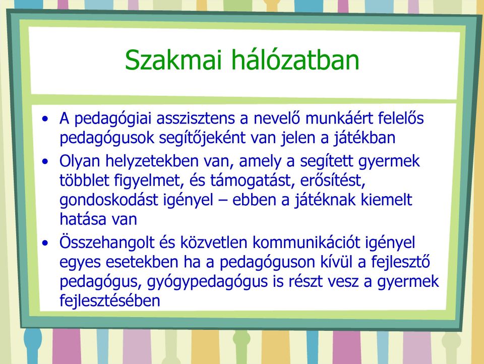 gondoskodást igényel ebben a játéknak kiemelt hatása van Összehangolt és közvetlen kommunikációt igényel