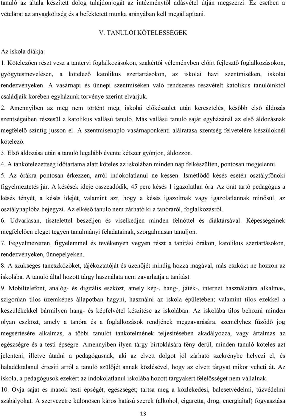 Kötelezően részt vesz a tantervi foglalkozásokon, szakértői véleményben előírt fejlesztő foglalkozásokon, gyógytestnevelésen, a kötelező katolikus szertartásokon, az iskolai havi szentmiséken,