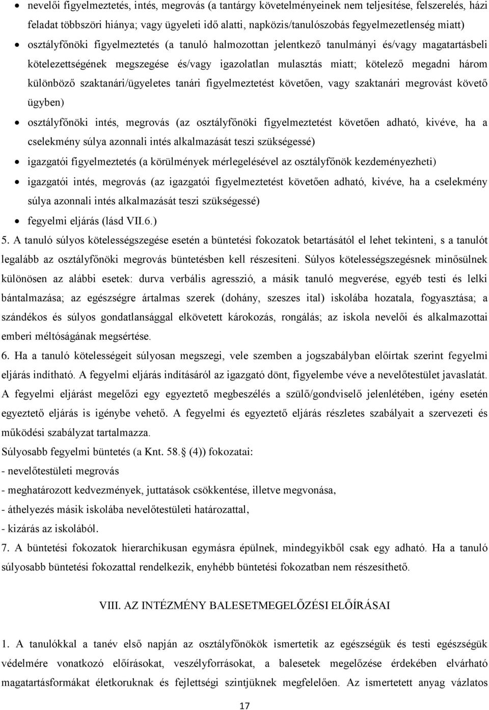 különböző szaktanári/ügyeletes tanári figyelmeztetést követően, vagy szaktanári megrovást követő ügyben) osztályfőnöki intés, megrovás (az osztályfőnöki figyelmeztetést követően adható, kivéve, ha a