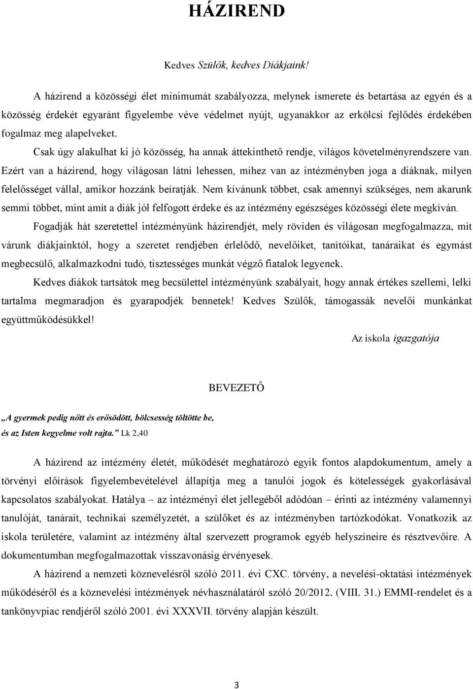 fogalmaz meg alapelveket. Csak úgy alakulhat ki jó közösség, ha annak áttekinthető rendje, világos követelményrendszere van.