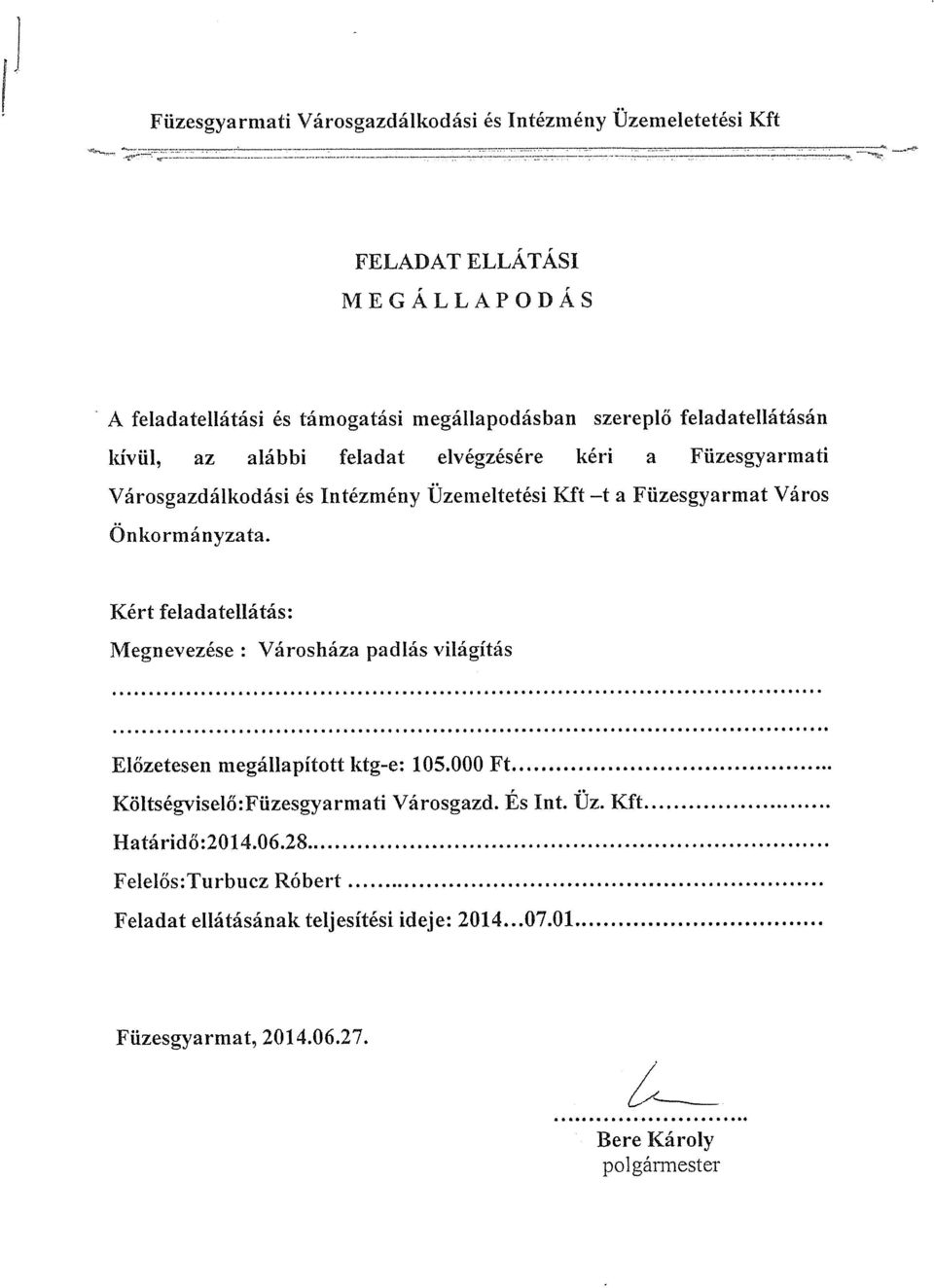 Városháza padlás világítás Előzetesen megállapított ktg-e: 105.000 Ft Költségviselő:Füzesgyarmati Városgazd. És Int.