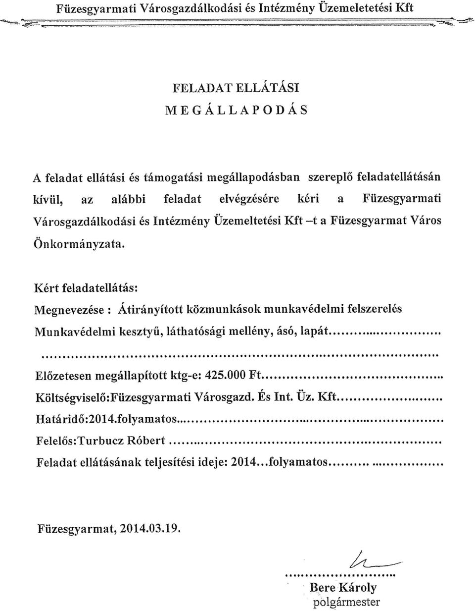 mellény, ásó, lapát.. Előzetesen megállapított ktg e: 425.000 Ft..».»... Költségviselő:Füzesgyarmati Városgazd. És Int. Üz.