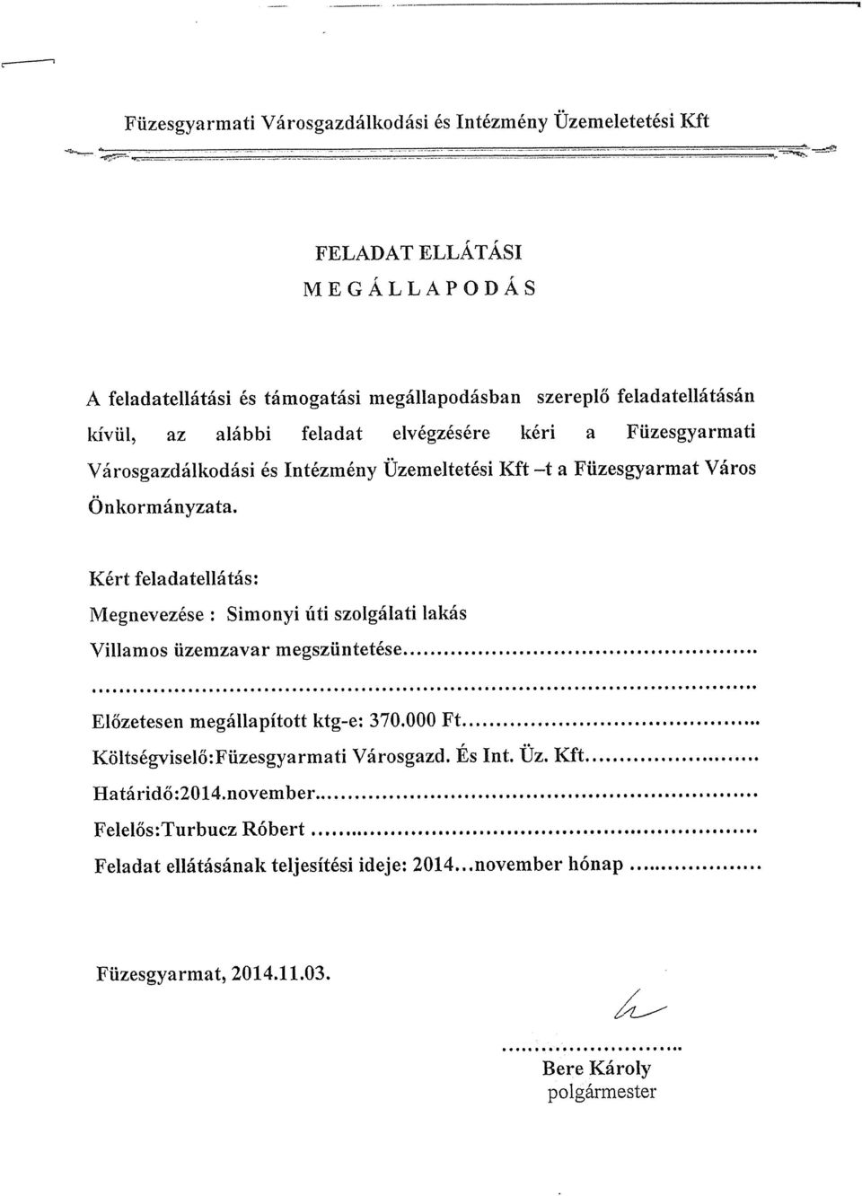 Előzetesenmegállapítottktg e:370.000ft... Költségviselő:Füzesgyarmati Városgazd. És Int. Üz. Kft. ]Elatáridő:201 4.