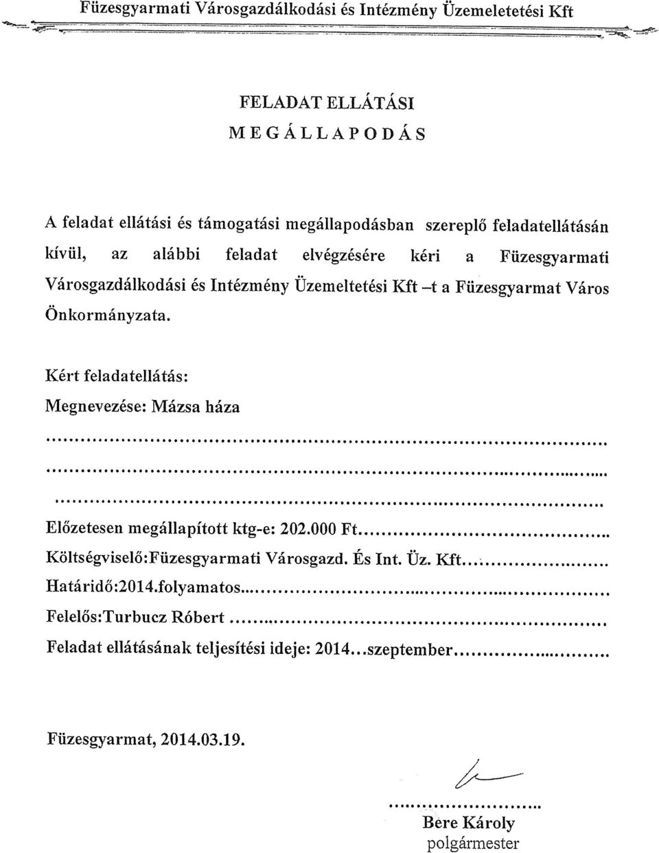 e:202.000ft Költségviselő:Füzesgyarmati Városgazd. És Int. Üz. Kit Határidő:2014.