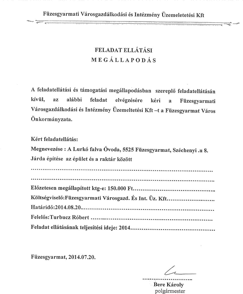 Széchenyi.u 8. Járda építése az épület és a raktár között Előzetesen megállapított ktg-e: 150.