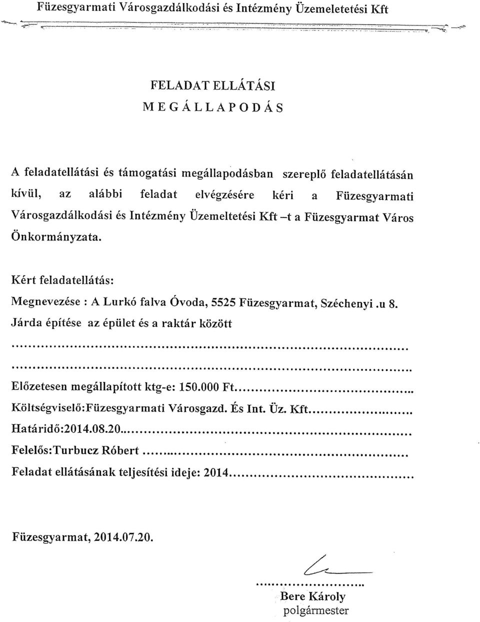 Járda építése az épület és a raktár között Előzetesen megállapított ktg~e: 150.