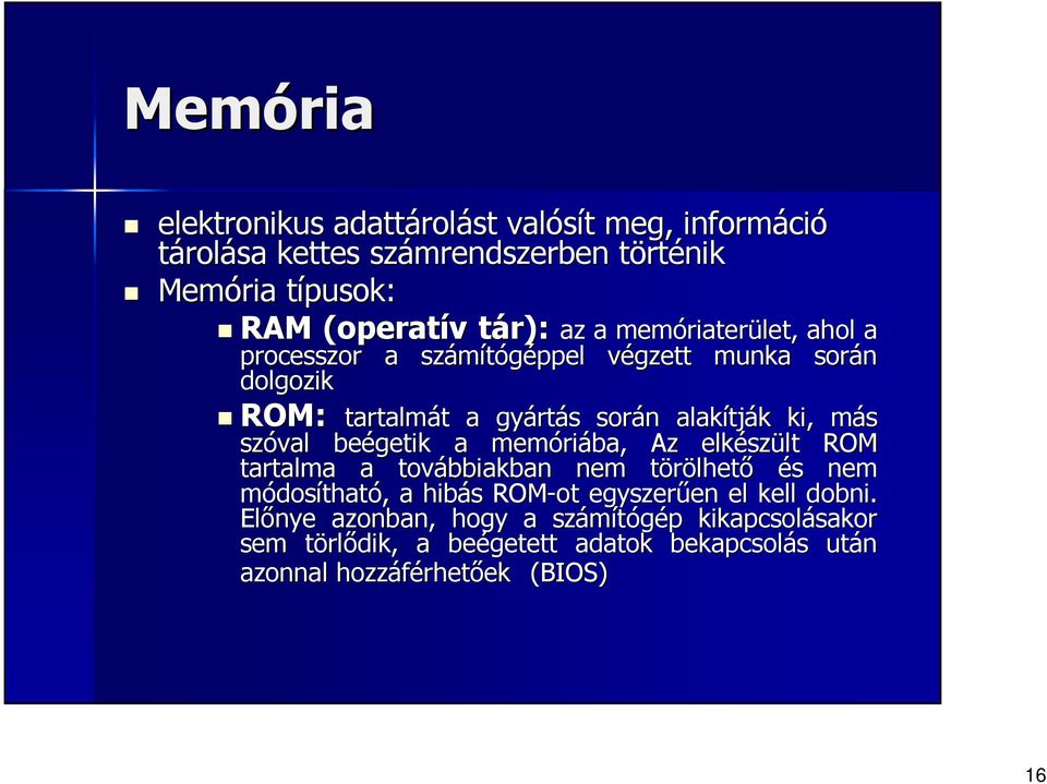 szóval beégetik a memóri riába, Az elkész szült ROM tartalma a továbbiakban nem törölhett lhetı és s nem módosítható,, a hibás ROM-ot egyszerően en el kell