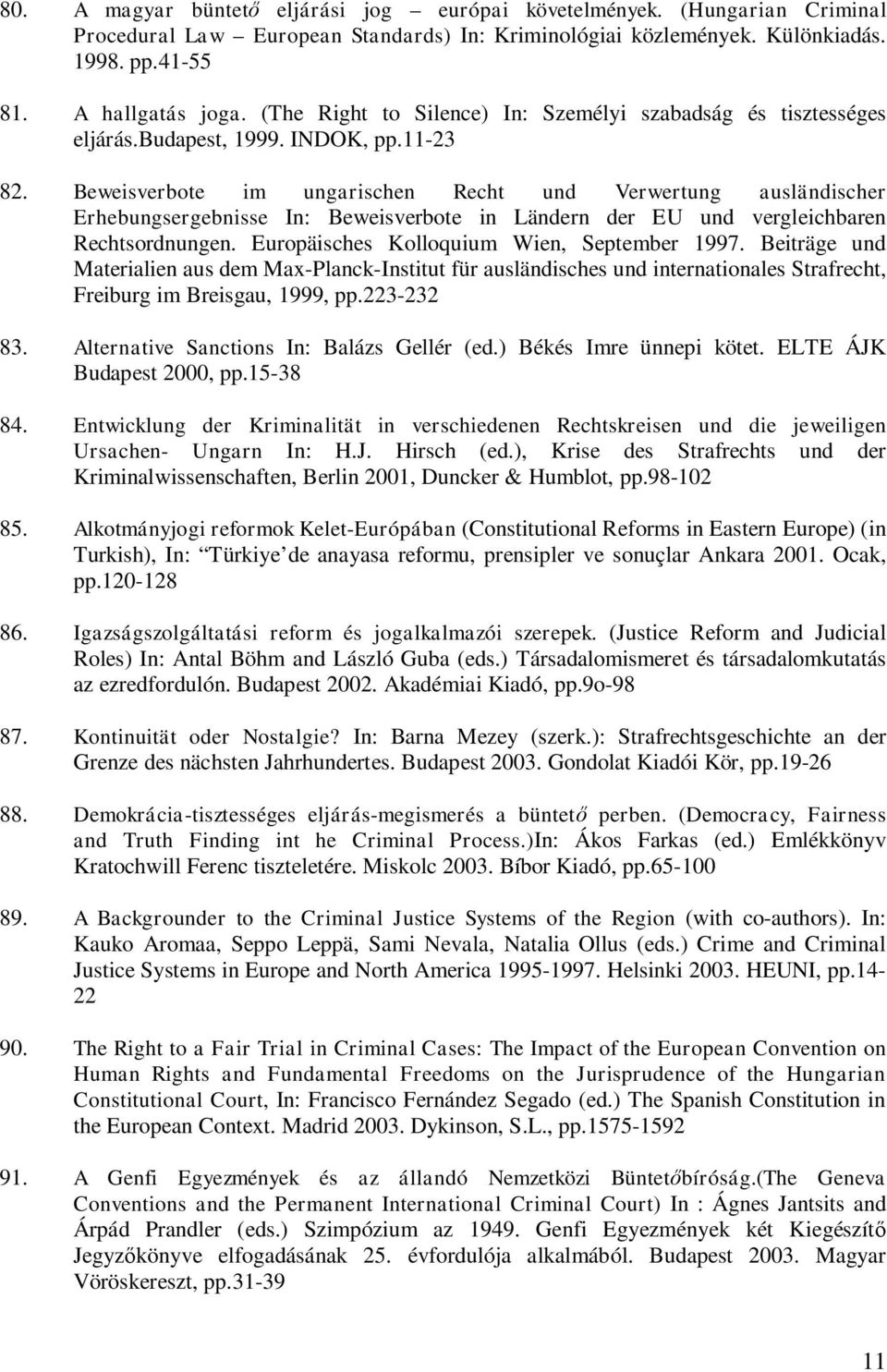 Beweisverbote im ungarischen Recht und Verwertung ausländischer Erhebungsergebnisse In: Beweisverbote in Ländern der EU und vergleichbaren Rechtsordnungen.