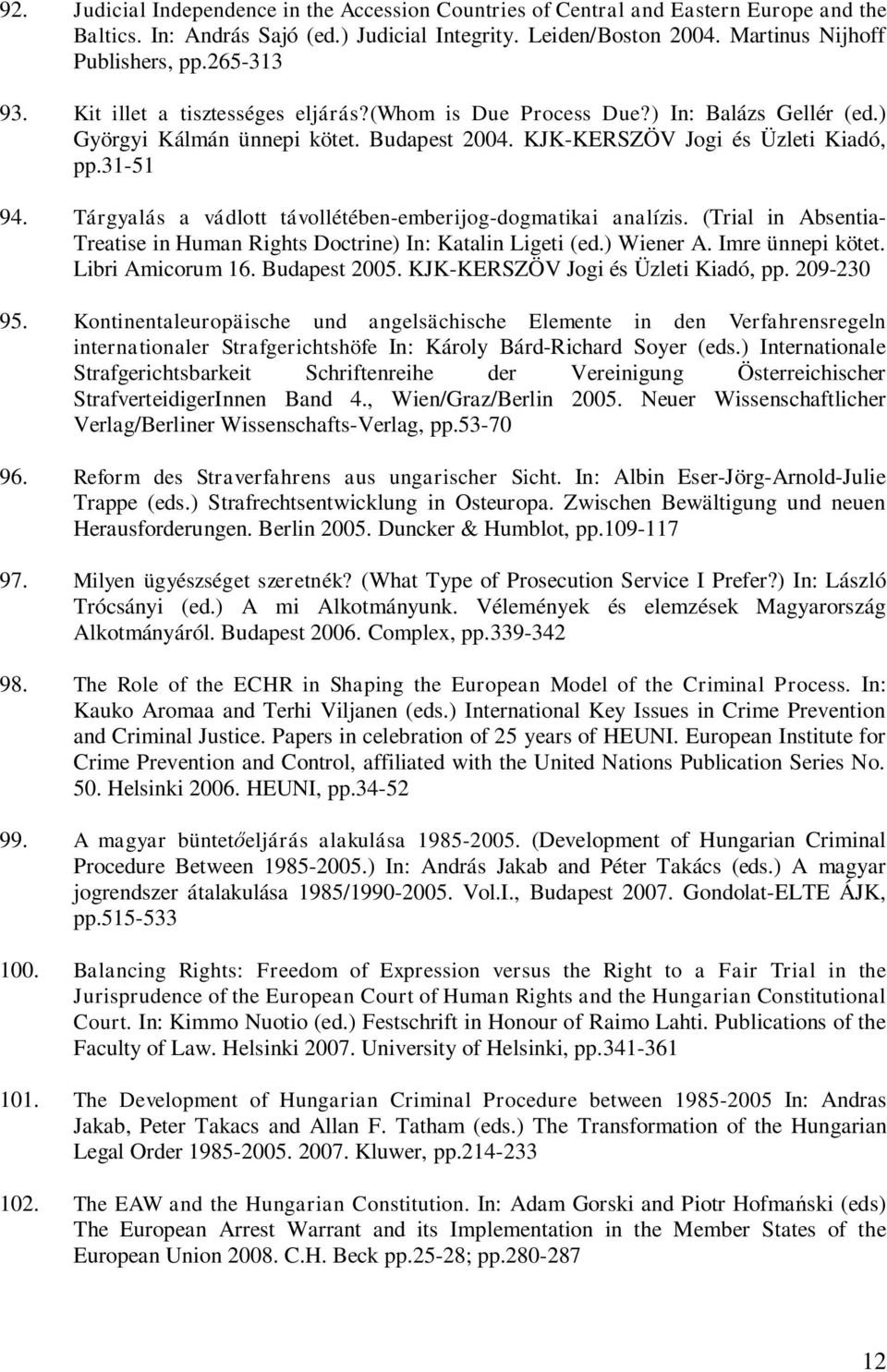 Tárgyalás a vádlott távollétében-emberijog-dogmatikai analízis. (Trial in Absentia- Treatise in Human Rights Doctrine) In: Katalin Ligeti (ed.) Wiener A. Imre ünnepi kötet. Libri Amicorum 16.