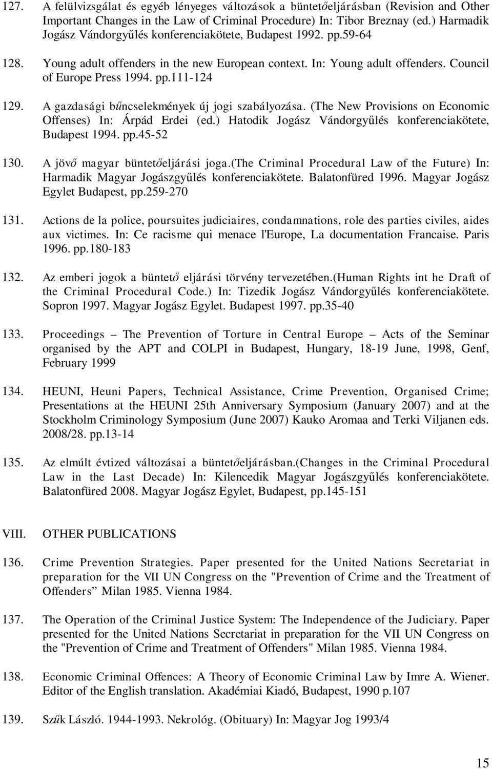 A gazdasági b ncselekmények új jogi szabályozása. (The New Provisions on Economic Offenses) In: Árpád Erdei (ed.) Hatodik Jogász Vándorgy lés konferenciakötete, Budapest 1994. pp.45-52 130.