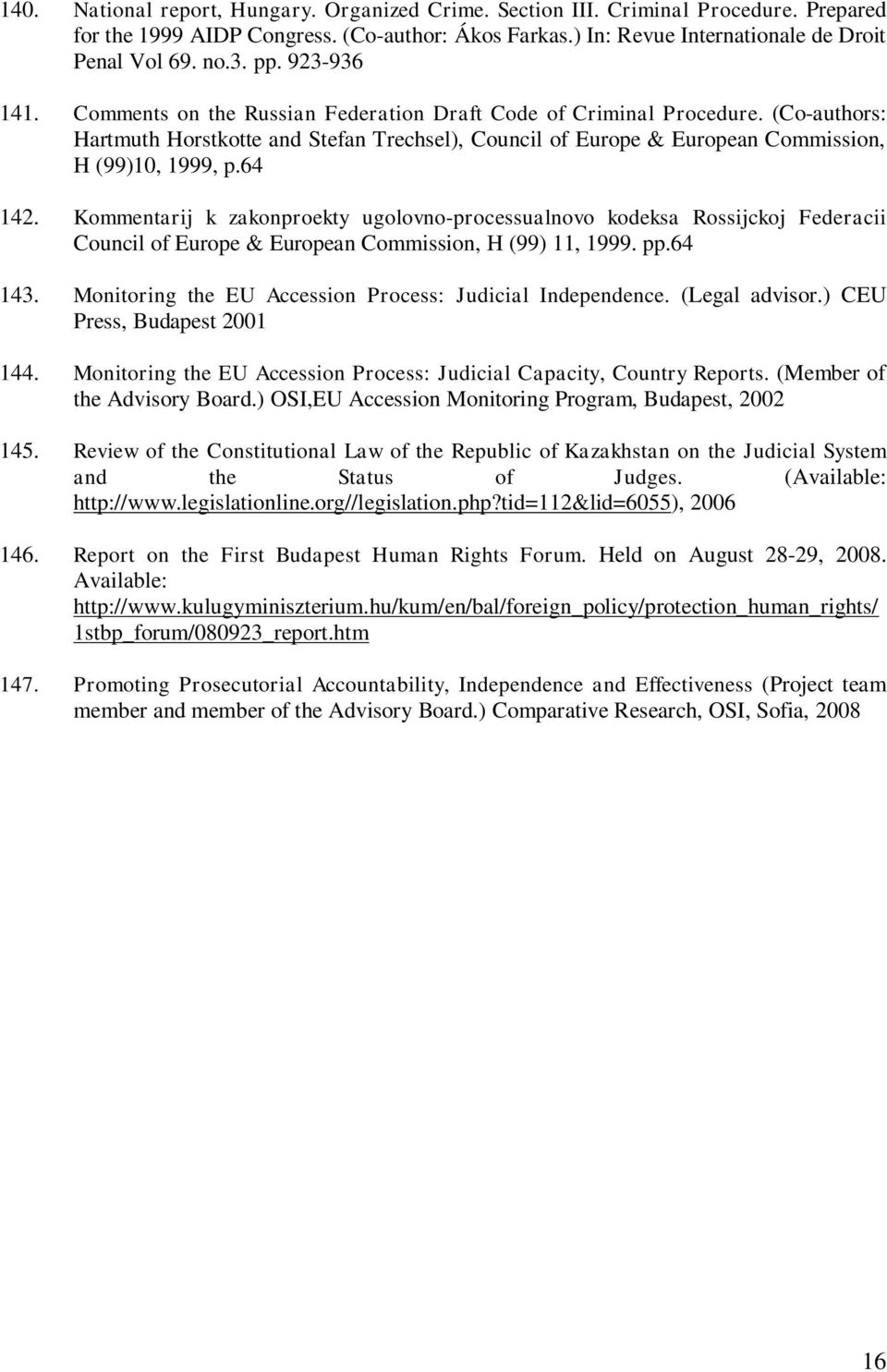 64 142. Kommentarij k zakonproekty ugolovno-processualnovo kodeksa Rossijckoj Federacii Council of Europe & European Commission, H (99) 11, 1999. pp.64 143.