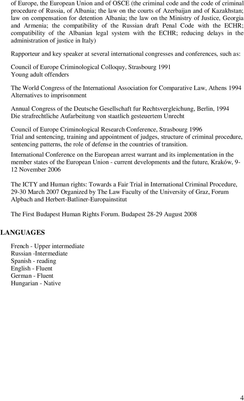 reducing delays in the administration of justice in Italy) Rapporteur and key speaker at several international congresses and conferences, such as: Council of Europe Criminological Colloquy,