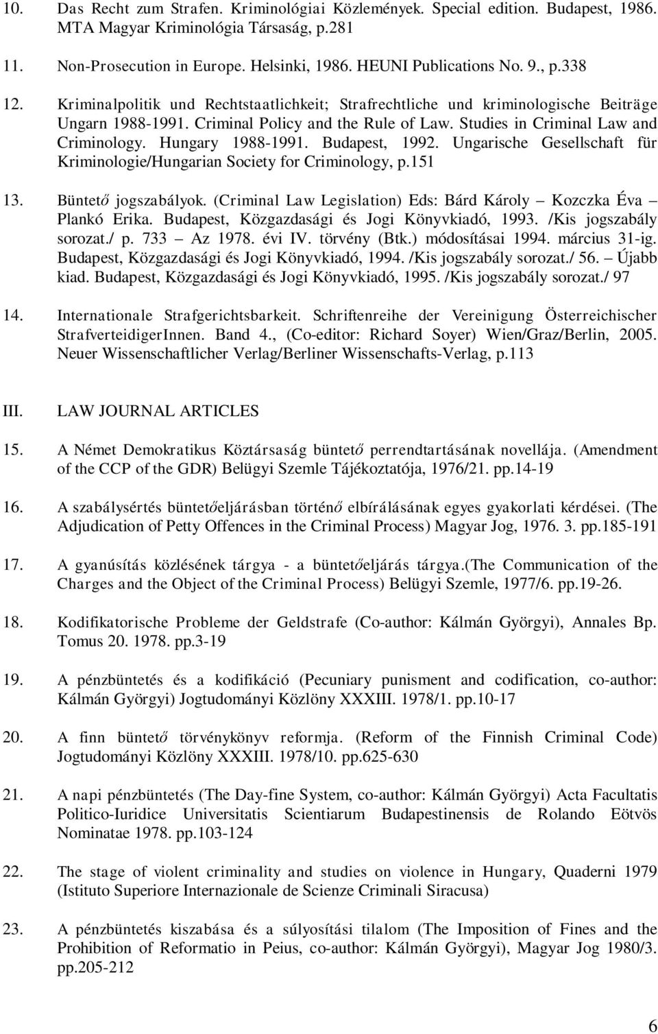 Hungary 1988-1991. Budapest, 1992. Ungarische Gesellschaft für Kriminologie/Hungarian Society for Criminology, p.151 13. Büntet jogszabályok.