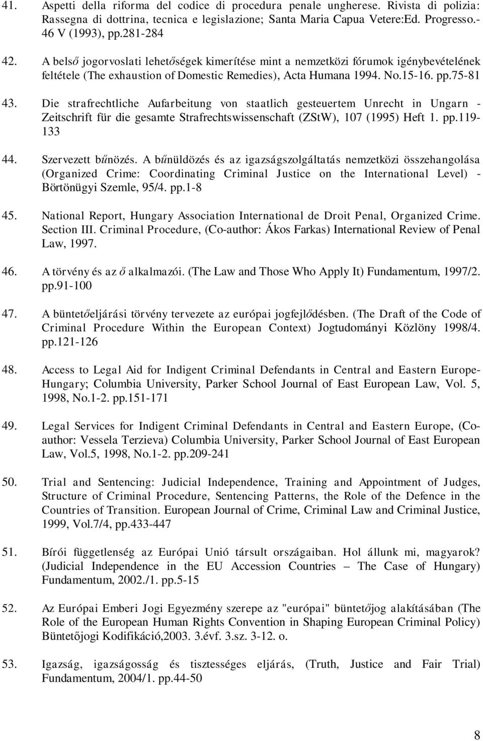 Die strafrechtliche Aufarbeitung von staatlich gesteuertem Unrecht in Ungarn - Zeitschrift für die gesamte Strafrechtswissenschaft (ZStW), 107 (1995) Heft 1. pp.119-133 44. Szervezett b nözés.