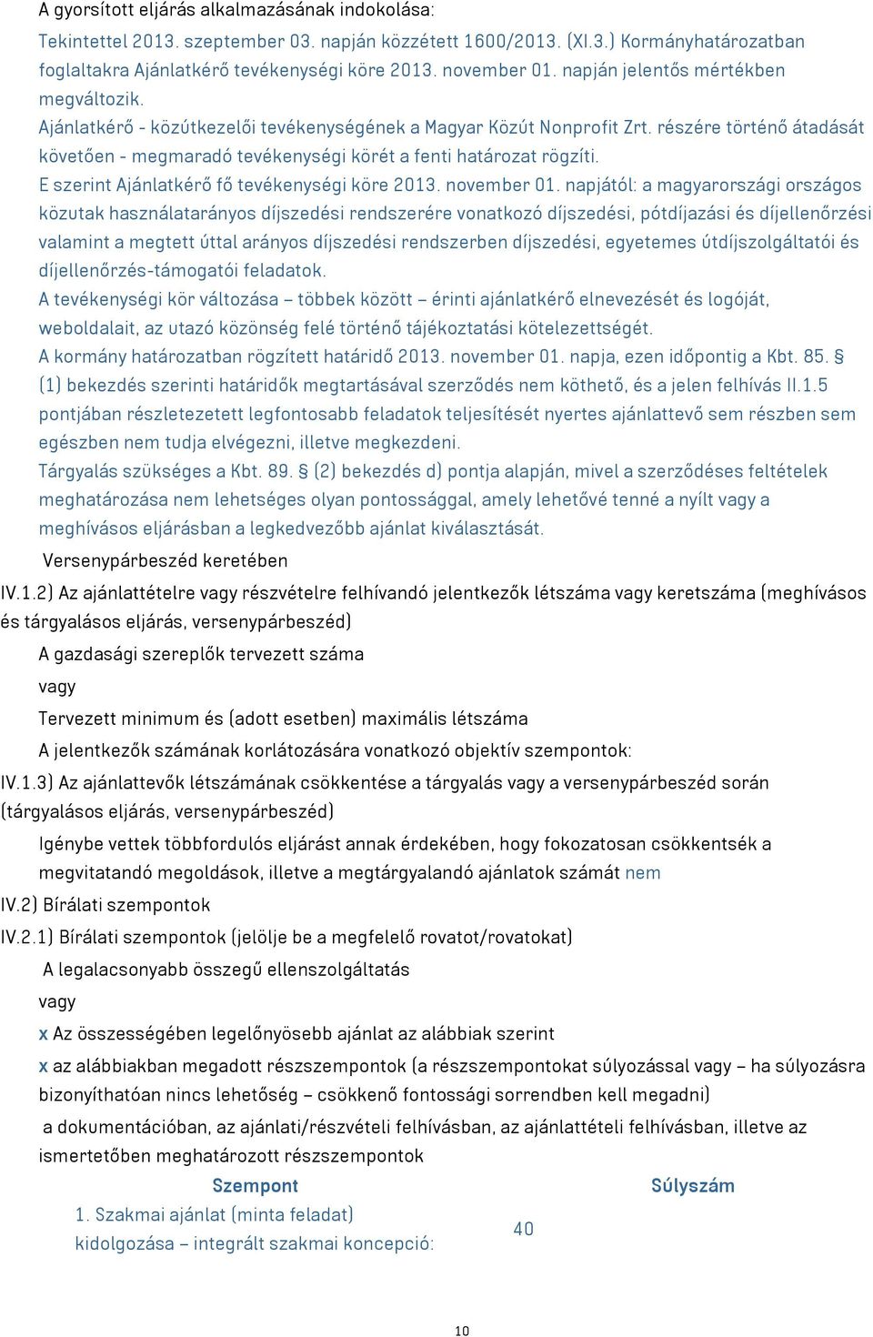 részére történő átadását követően - megmaradó tevékenységi körét a fenti határozat rögzíti. E szerint Ajánlatkérő fő tevékenységi köre 2013. november 01.