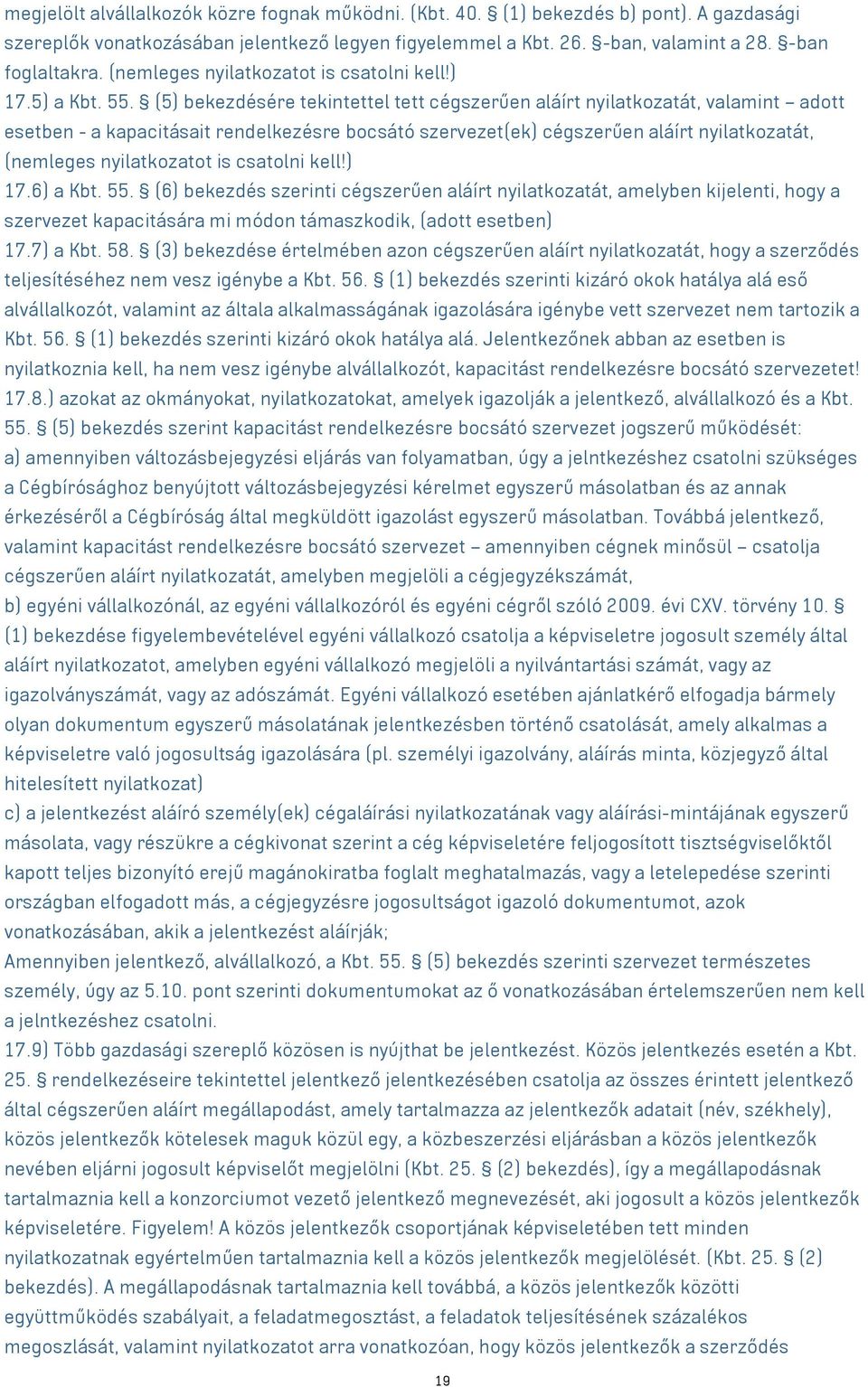 (5) bekezdésére tekintettel tett cégszerűen aláírt nyilatkozatát, valamint adott esetben - a kapacitásait rendelkezésre bocsátó szervezet(ek) cégszerűen aláírt nyilatkozatát, (nemleges nyilatkozatot