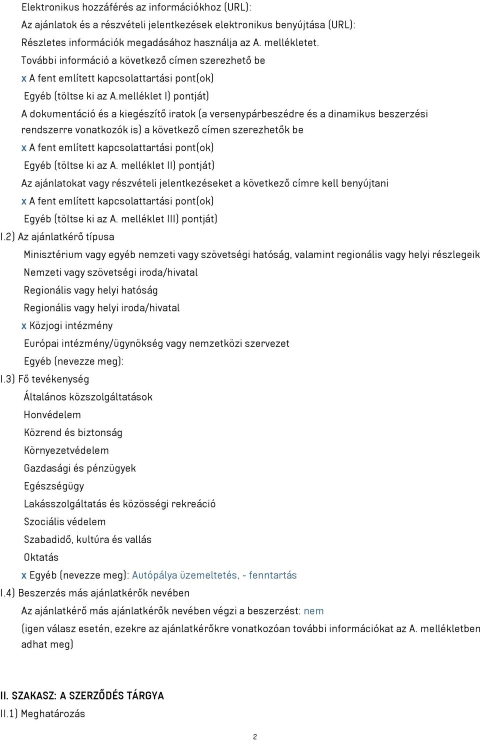 melléklet I) pontját) A dokumentáció és a kiegészítő iratok (a versenypárbeszédre és a dinamikus beszerzési rendszerre vonatkozók is) a következő címen szerezhetők be x A fent említett