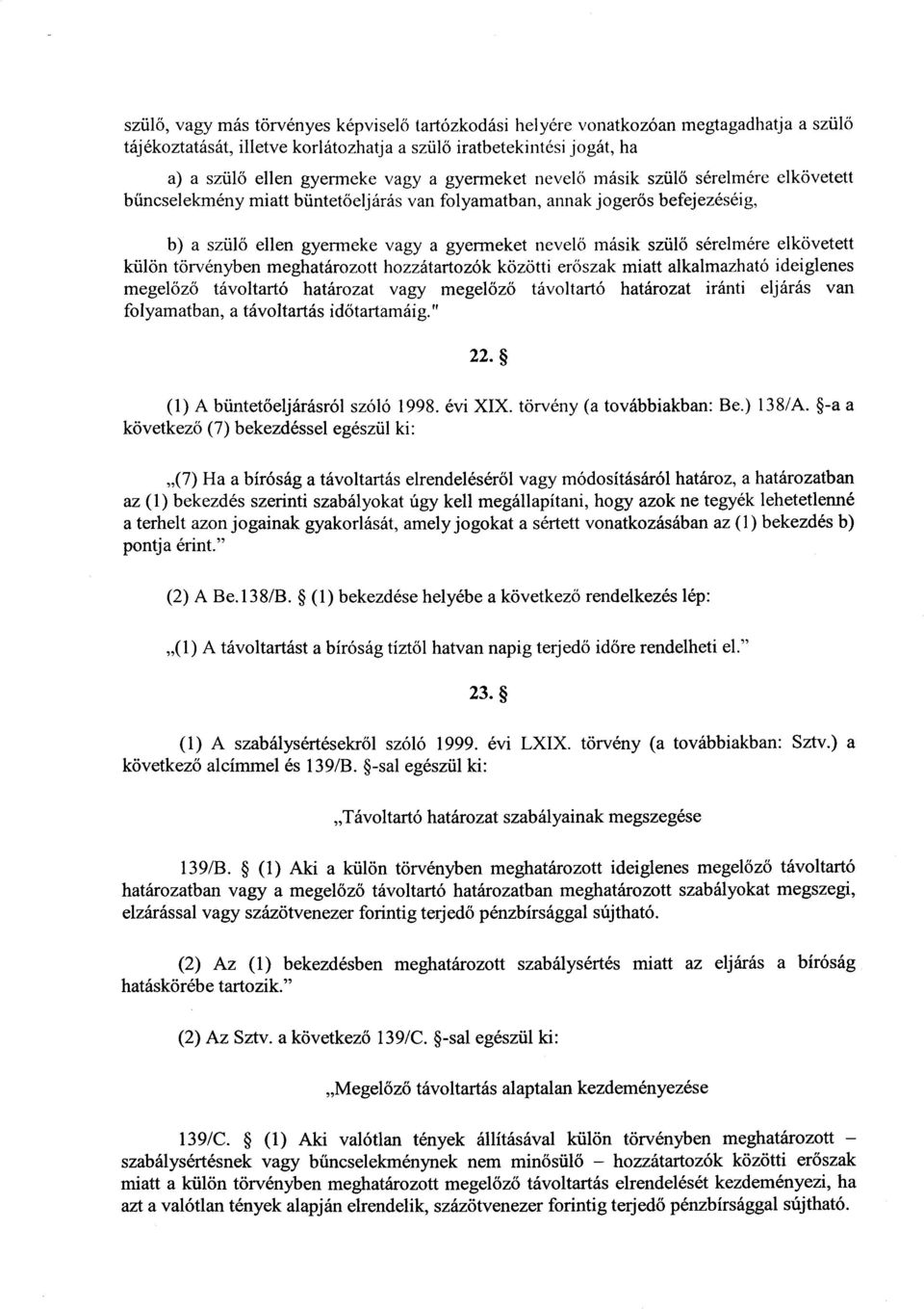 sérelmére elkövetett külön törvényben meghatározott hozzátartozók közötti er őszak miatt alkalmazható ideiglenes megel őző távoltartó határozat vagy megel őző távoltartó határozat iránti eljárás van