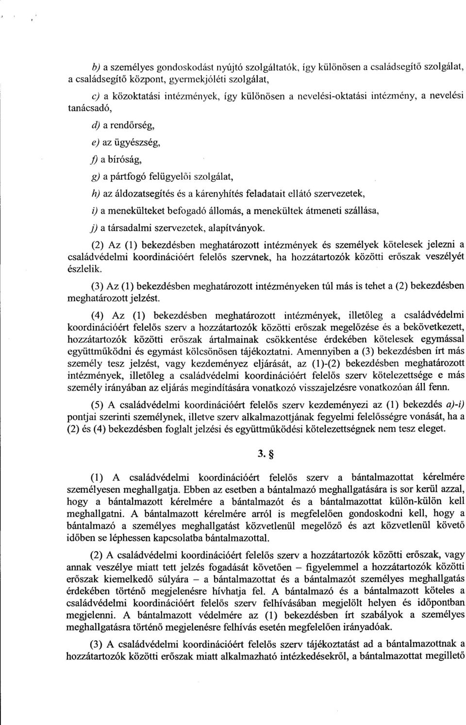 szervezetek, i) a menekülteket befogadó állomás, a menekültek átmeneti szállása, j) a társadalmi szervezetek, alapítványok.