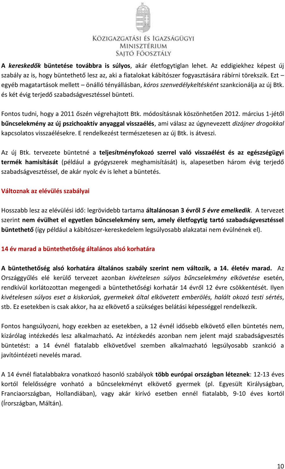 Fontos tudni, hogy a 2011 őszén végrehajtott Btk. módosításnak köszönhetően 2012.