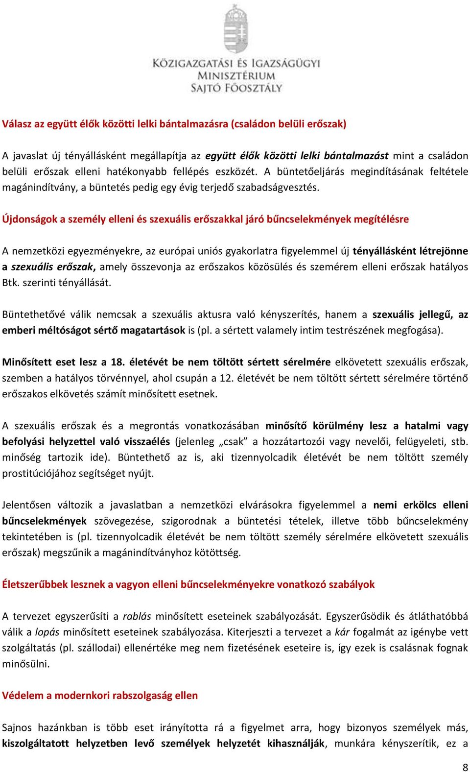 Újdonságok a személy elleni és szexuális erőszakkal járó bűncselekmények megítélésre A nemzetközi egyezményekre, az európai uniós gyakorlatra figyelemmel új tényállásként létrejönne a szexuális