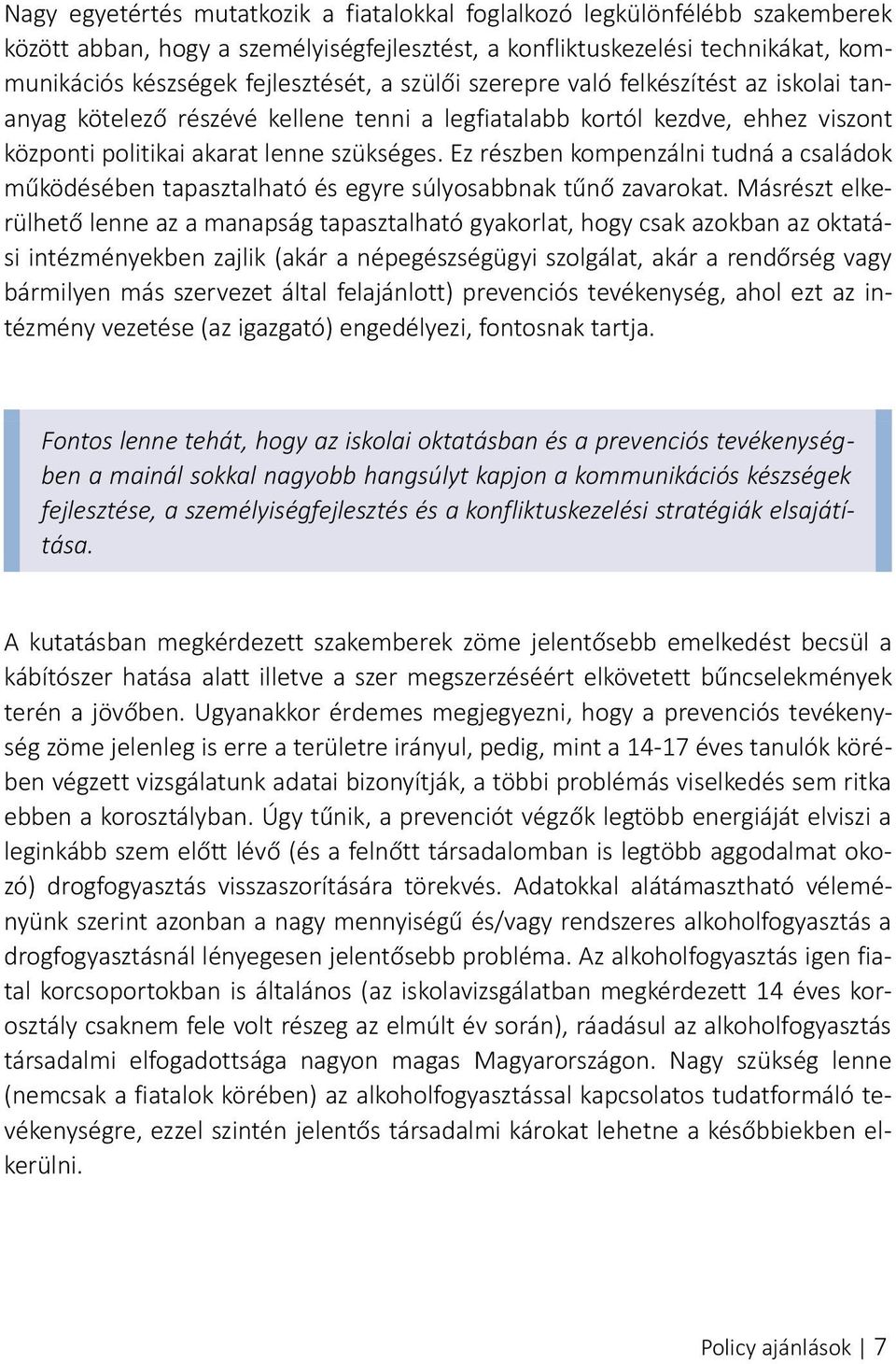 Ez részben kompenzálni tudná a családok működésében tapasztalható és egyre súlyosabbnak tűnő zavarokat.