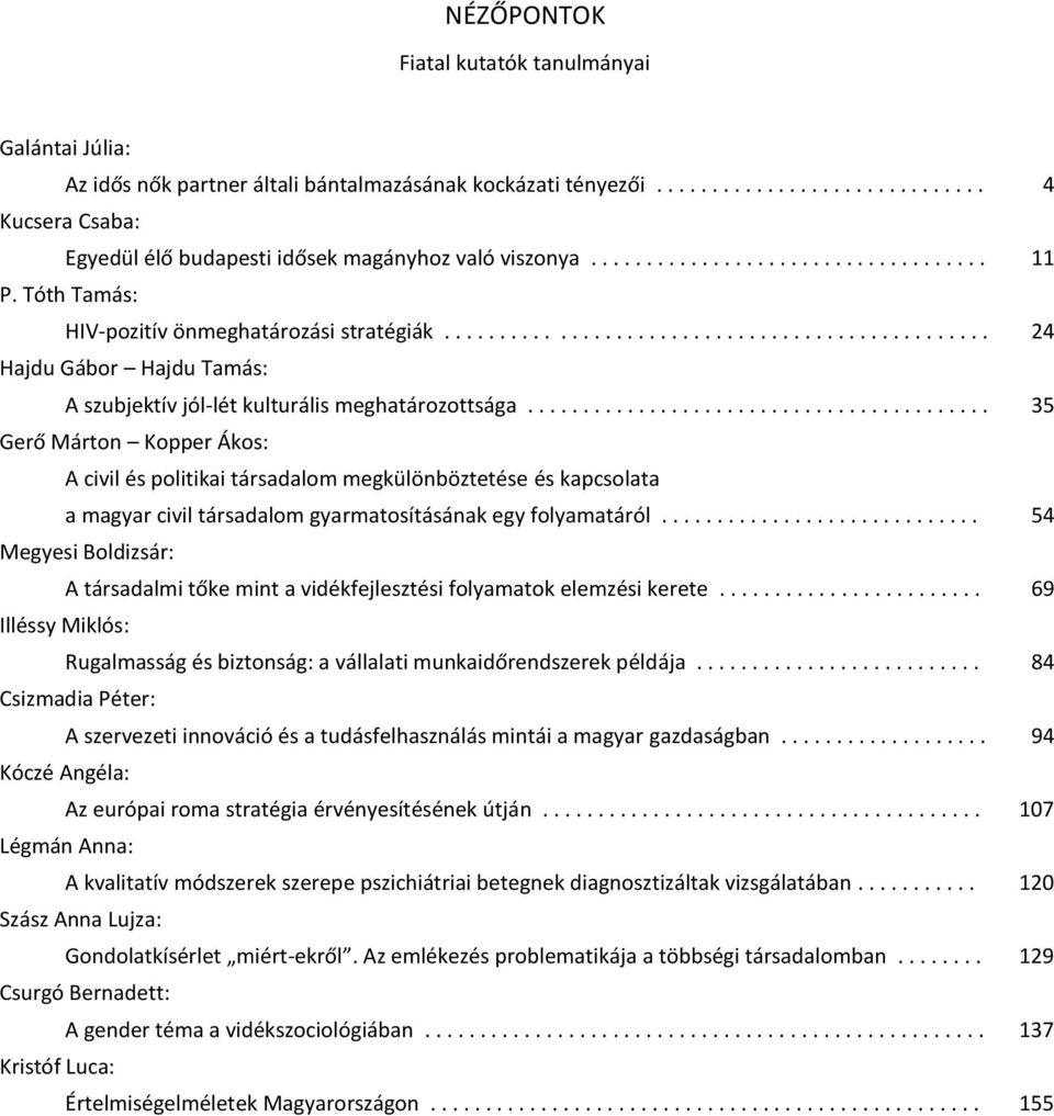 ......................................... Gerő Márton Kopper Ákos: A civil és politikai társadalom megkülönböztetése és kapcsolata a magyar civil társadalom gyarmatosításának egy folyamatáról.