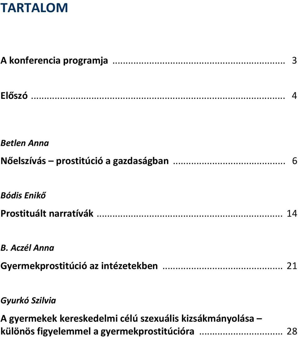 .. 6 Bódis Enikő Prostituált narratívák... 14 B.