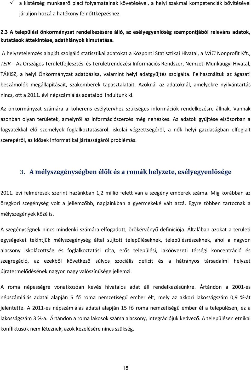 A helyzetelemzés alapját szolgáló statisztikai adatokat a Központi Statisztikai Hivatal, a VÁTI Nonprofit Kft.