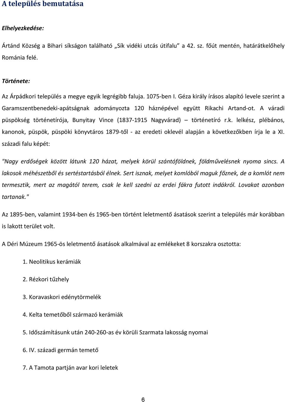 Géza király írásos alapító levele szerint a Garamszentbenedeki-apátságnak adományozta 120 háznépével együtt Rikachi Artand-ot.