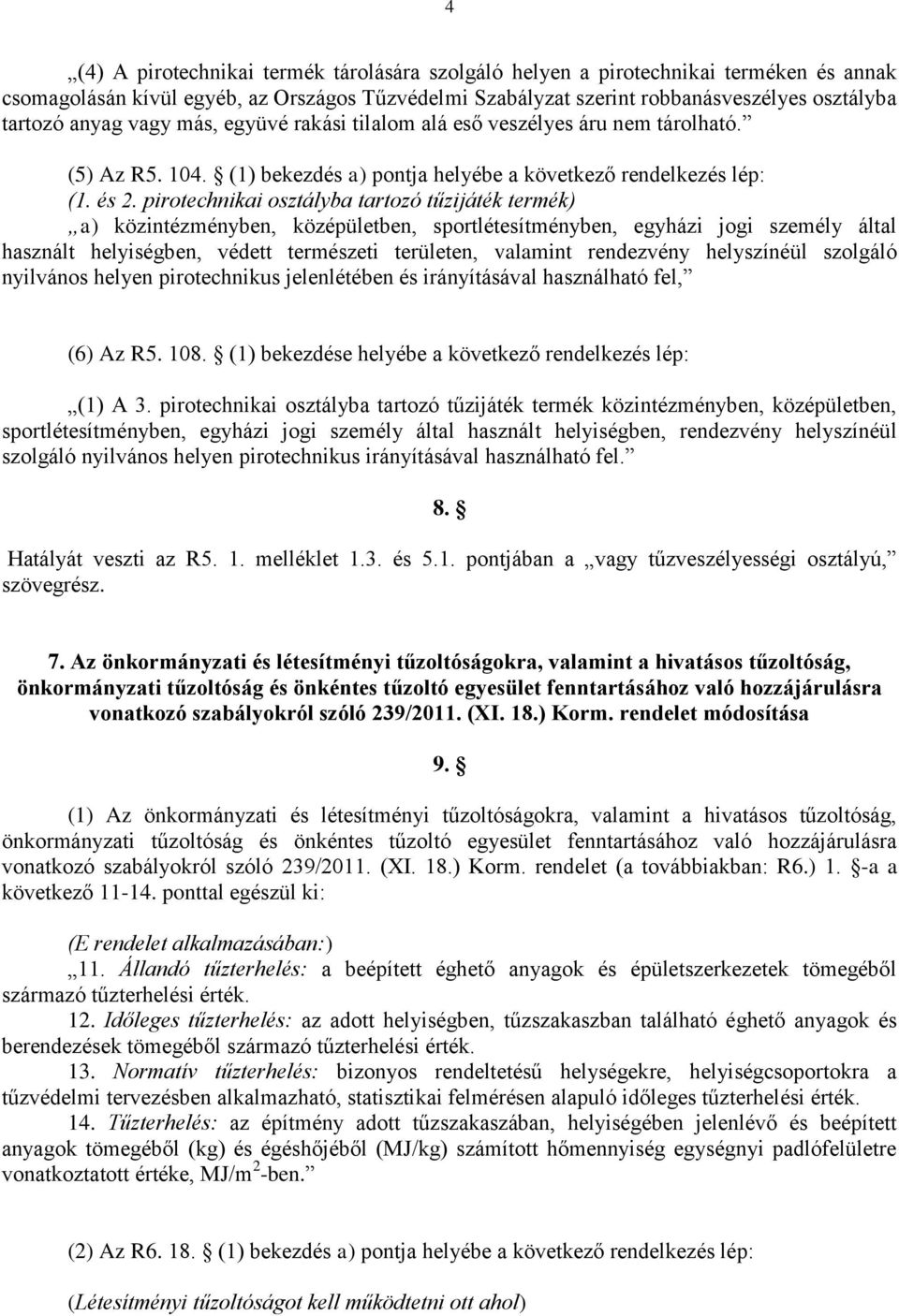 pirotechnikai osztályba tartozó tűzijáték termék) a) közintézményben, középületben, sportlétesítményben, egyházi jogi személy által használt helyiségben, védett természeti területen, valamint