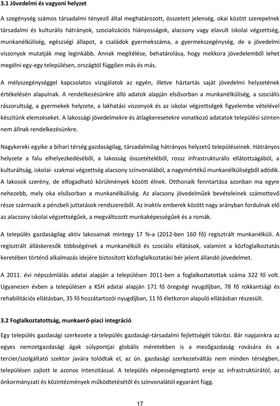 Annak megítélése, behatárolása, hogy mekkora jövedelemből lehet megélni egy-egy településen, országtól függően más és más.