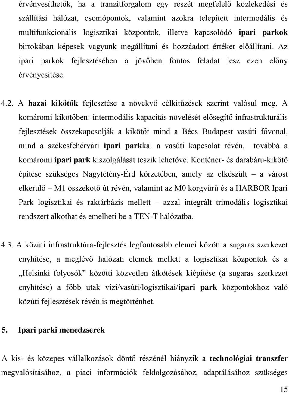 A hazai kikötők fejlesztése a növekvő célkitűzések szerint valósul meg.