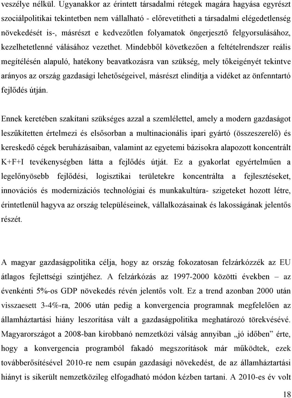 folyamatok öngerjesztő felgyorsulásához, kezelhetetlenné válásához vezethet.