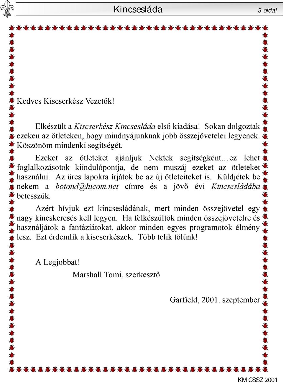 Az üres lapokra írjátok be az új ötleteiteket is. Küldjétek be nekem a botond@hicom.net címre és a jövő évi Kincsesládába betesszük.