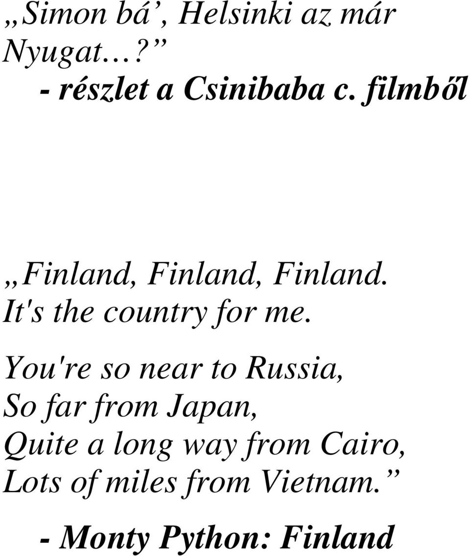 You're so near to Russia, So far from Japan, Quite a long