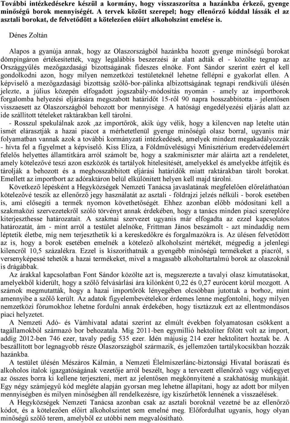 Dénes Zoltán Alapos a gyanúja annak, hogy az Olaszországból hazánkba hozott gyenge minőségű borokat dömpingáron értékesítették, vagy legalábbis beszerzési ár alatt adták el - közölte tegnap az