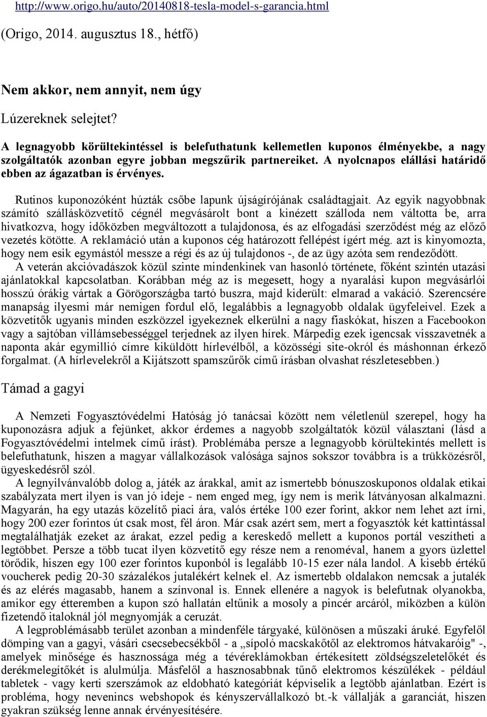 A nyolcnapos elállási határidő ebben az ágazatban is érvényes. Rutinos kuponozóként húzták csőbe lapunk újságírójának családtagjait.