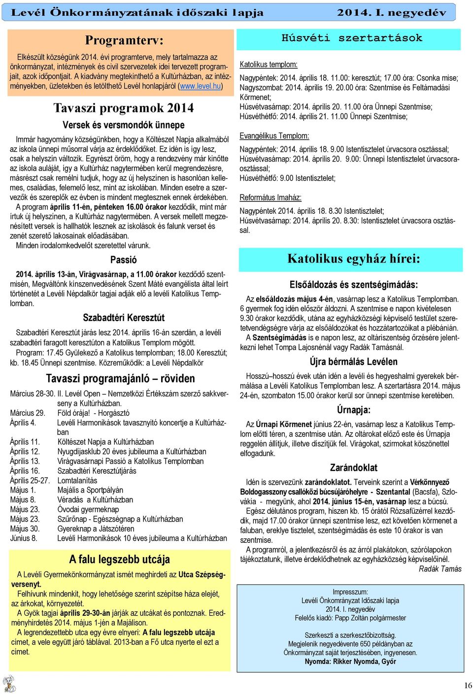 hu) Tavaszi programok 2014 Versek és versmondók ünnepe Immár hagyomány községünkben, hogy a Költészet Napja alkalmából az iskola ünnepi mősorral várja az érdeklıdıket.