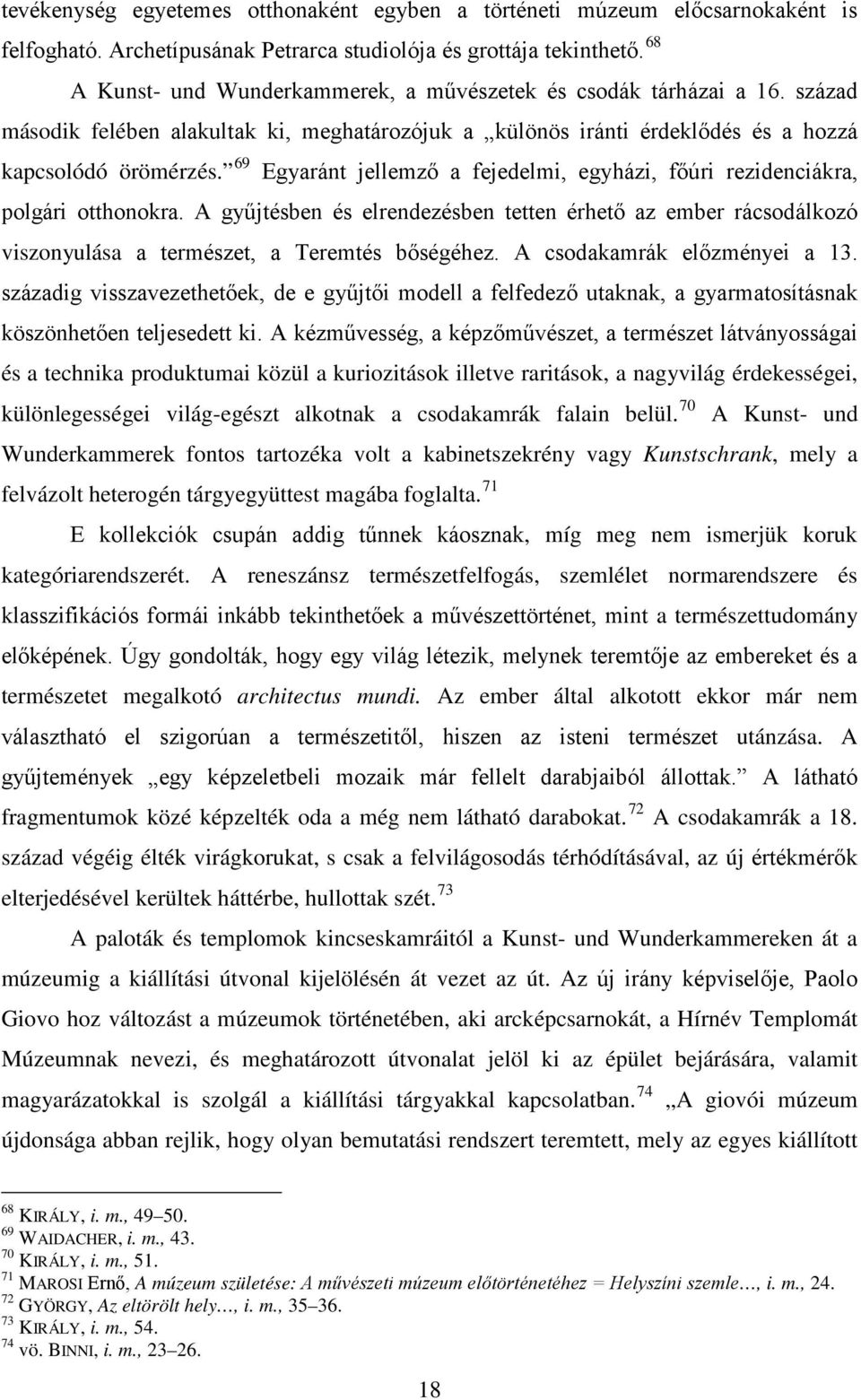 69 Egyaránt jellemző a fejedelmi, egyházi, főúri rezidenciákra, polgári otthonokra. A gyűjtésben és elrendezésben tetten érhető az ember rácsodálkozó viszonyulása a természet, a Teremtés bőségéhez.