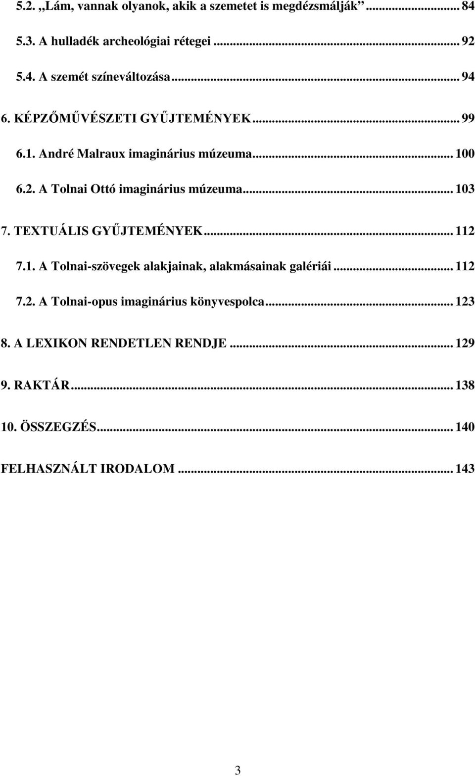 .. 103 7. TEXTUÁLIS GYŰJTEMÉNYEK... 112 7.1. A Tolnai-szövegek alakjainak, alakmásainak galériái... 112 7.2. A Tolnai-opus imaginárius könyvespolca.