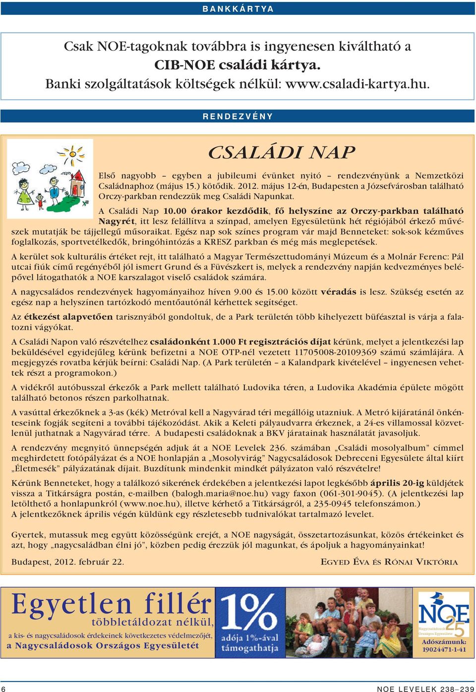 május 12-én, Budapesten a Józsefvárosban található Orczy-parkban rendezzük meg Családi Napunkat. A Családi Nap 10.