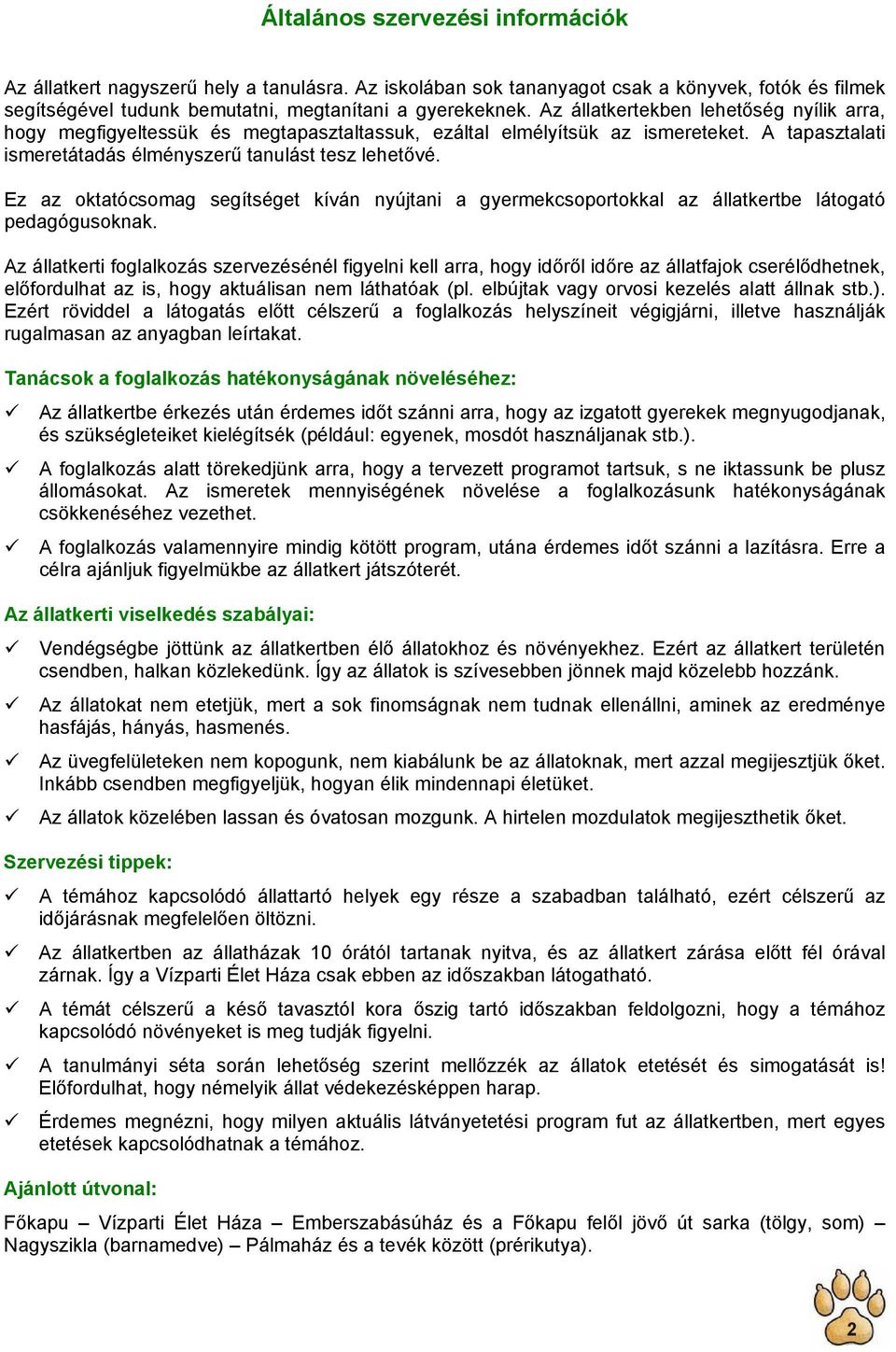 Ez az oktatócsomag segítséget kíván nyújtani a gyermekcsoportokkal az állatkertbe látogató pedagógusoknak.