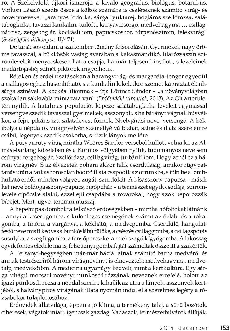 útikönyve, II/471). De tanácsos oldani a szakember tömény felsorolásán.