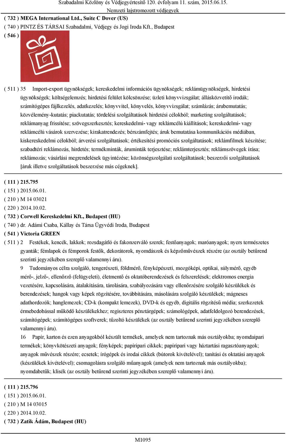 állásközvetítő irodák; számítógépes fájlkezelés, adatkezelés; könyvvitel, könyvelés, könyvvizsgálat; számlázás; árubemutatás; közvélemény-kutatás; piackutatás; tördelési szolgáltatások hirdetési