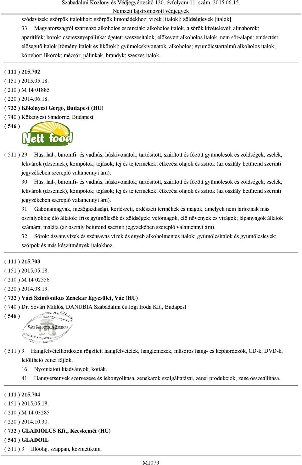 sör-alapú; emésztést elősegítő italok [tömény italok és likőrök]; gyümölcskivonatok, alkoholos; gyümölcstartalmú alkoholos italok; körtebor; likőrök; mézsör; pálinkák, brandyk; szeszes italok.