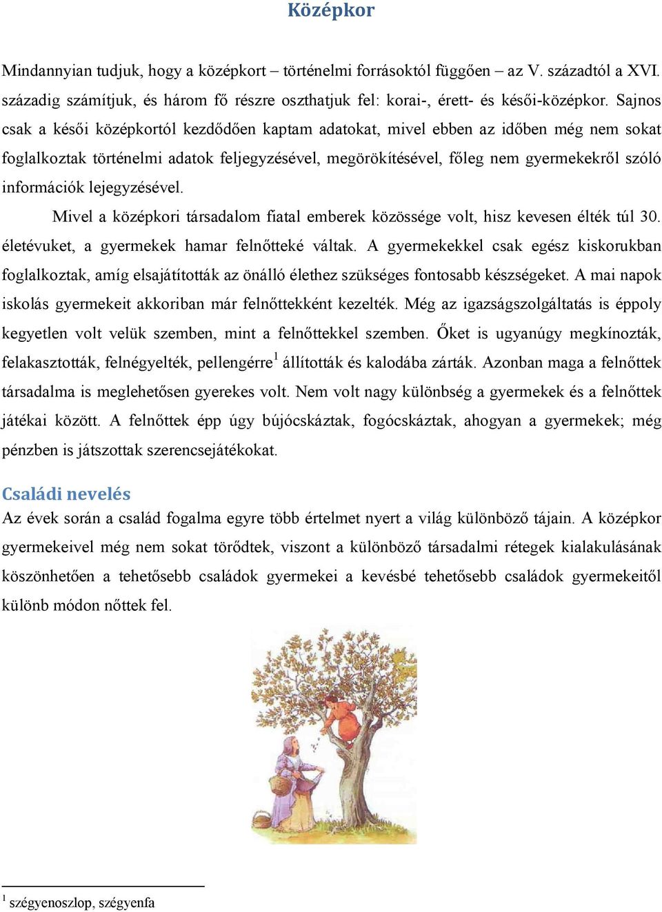 lejegyzésével. Mivel a középkori társadalom fiatal emberek közössége volt, hisz kevesen élték túl 30. életévuket, a gyermekek hamar felnőtteké váltak.