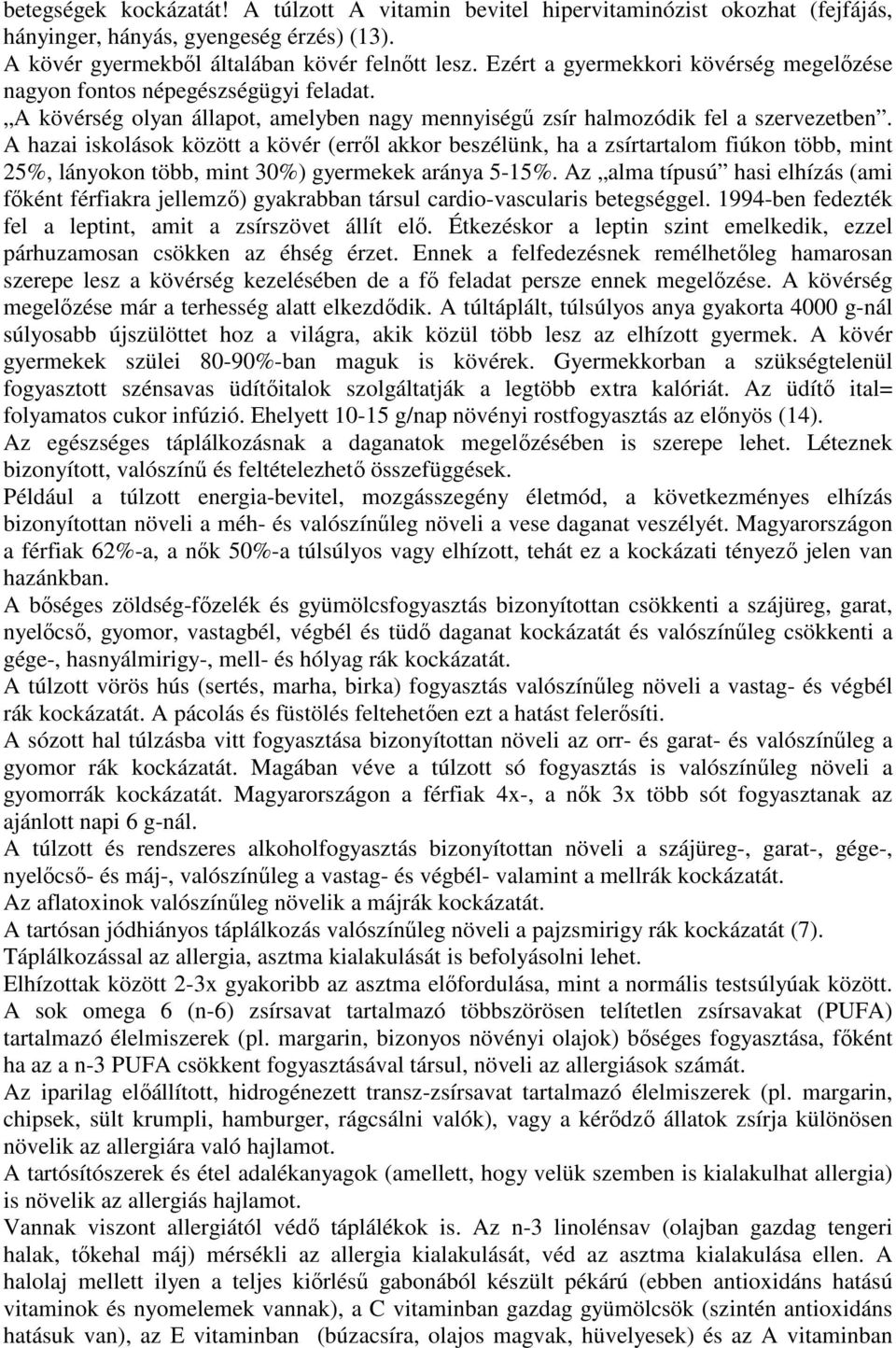 A hazai iskolások között a kövér (errıl akkor beszélünk, ha a zsírtartalom kon több, mint 25%, okon több, mint 3%) gyermekek aránya 5-15%.