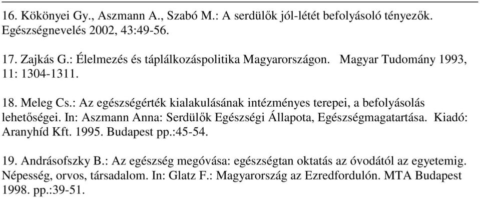 : Az egészségérték kialakulásának intézményes terepei, a befolyásolás lehetıségei. In: Aszmann Anna: Serdülık Egészségi Állapota, Egészségmagatartása.